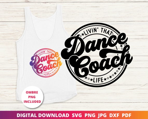 Dance Coach Svg, Dance Teacher Svg, Dance Life Svg, Dance Shirt Svg, Dance Coach Gift Svg, Sublimation Png, Cricut Cut File, Silhouette Dxf