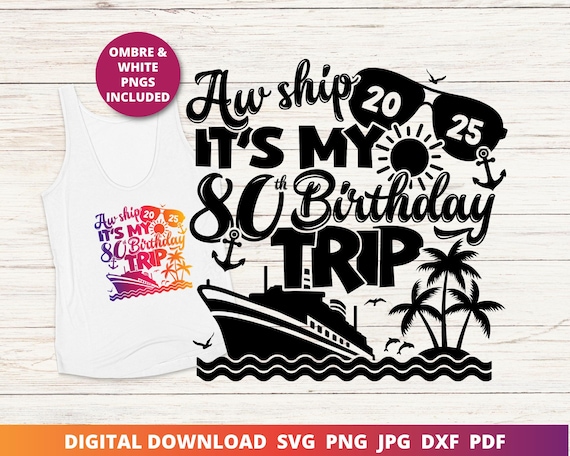 Aw Ship It's My 80th Birthday Trip Svg, 80th Birthday Cruise Shirt Png, Cruise Svg, 80th Birthday Cut File, Instant SVG Download for Cricut