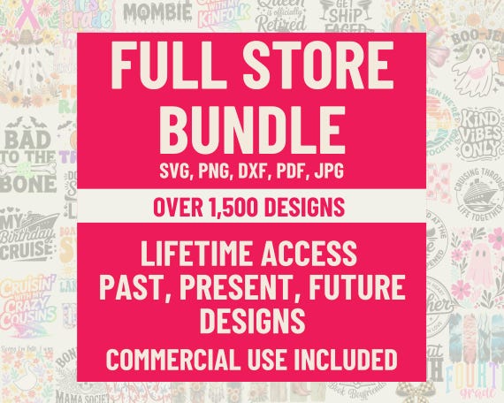 Full Store Lifetime Access SVG PNG Bundle, Commercial Use Designs Digital Download, Cricut Silhouette Sublimation, SVG Whole Shop Bundle