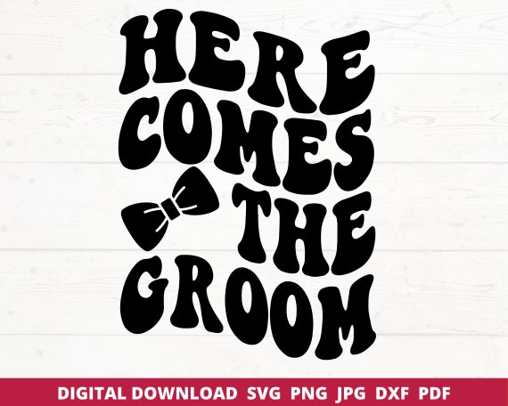 Here Comes the Groom Svg, Retro Groom Svg, Groom Svg, Boho Svg, Bachelorette Party Svg, Bachelor Party, Wedding Party Svg, Bach Party Svg