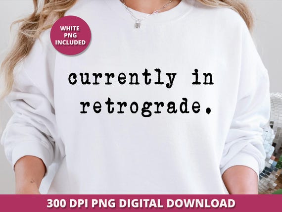 Currently in Retrograde PNG, Astrology Sublimation and DTF Design Quote, Funny Typewriter PNG, Retro Digital Download, Vintage Typography