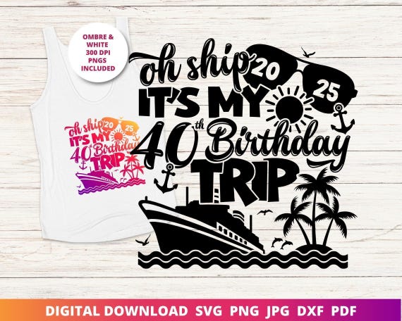 40th Birthday Cruise Trip (svg, png, jpg, dxf, pdf) Digital Download