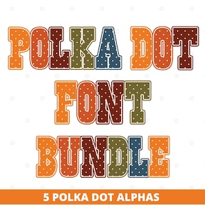 May include: A digital graphic featuring the text POLKA DOT FONT BUNDLE and 5 POLKA DOT ALPHAS. The letters are rendered in a blocky, collegiate style with a repeating white polka dot pattern against orange, red, brown, olive green, and blue backgrounds.