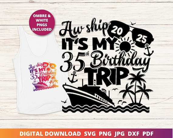 Aw Ship It's My 35th Birthday Trip Svg, 35th Cruise Shirt Png, Birthday Cruise Svg, 35th Birthday Cut File, Instant SVG Download for Cricut