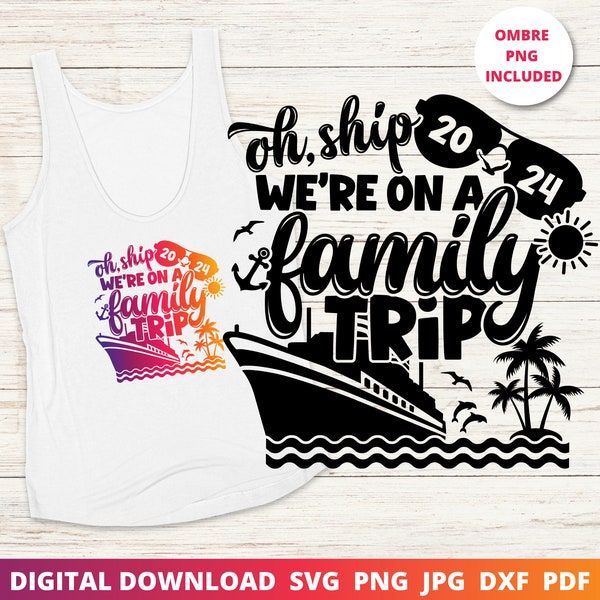 Oh Ship We're on a Family Trip Svg, 2024 Family Cruise Svg, Family Vacation Svg, Matching Cruise Shirts, Sublimation Png, Digital Download