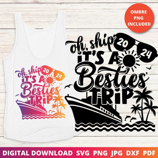 Oh Ship It's a Besties' Trip, Friends Cruise 2024, Friends Summer Vacation, Cruise Shirt, Funny Cruise Svg, BFF Vacay, Sublimation, Cricut