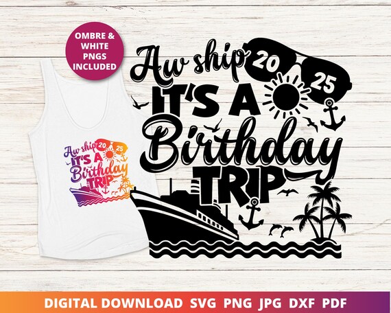 Birthday Cruise 2025 Svg, Aw Ship It's A Birthday Cruise Svg, Birthday Cruise Png, Birthday Cruise Shirt Design, Cruise Svg, Birthday Svg