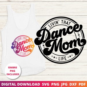 Dance Mom Life Svg, Living That Dance Mom Life Svg, Dance Mama Svg, Dance Mom Shirt Svg, sublimatie Png, Cricut Cut-bestand, silhouet Dxf
