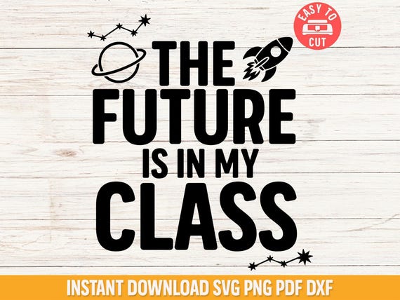 STEM Classroom Svg, The Future Is In My Class Svg, STEM Teacher Shirt Svg File, Inspirational Teacher Quote Cut File, Cricut School Design