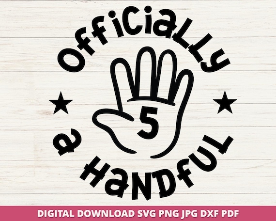 5th Birthday Svg, Officially Five Svg, I'm a Handful Svg, Fifth Birthday Svg, Birthday Shirt Svg, Birthday Girl, Birthday Boy, Cricut File