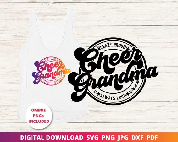 Cheer Grandma Svg, Crazy Proud Always Loud Svg, Cheer Svg, Cheer Shirt Svg, Cheer Grandma Shirt, Cricut Svg, Sublimation Png, Silhouette Dxf