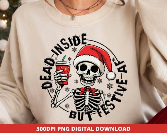 Skeleton Christmas Png, Dead Inside But Festive Af Sweatshirt, Christmas Skeleton, Christmas Coffee, Dead Inside Png, Sublimation, DTF, DTG