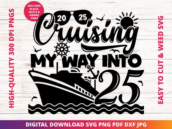 Cruising into 25 Svg, 25th Birthday Cruise Svg, It's My Birthday Cruise Svg, Birthday Cruise Sublimation Design, Birthday Trip Svg, Cricut