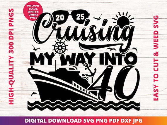 Cruising into 40 Svg, 40th Birthday Cruise Svg, It's My Birthday Cruise Svg, Birthday Cruise Sublimation Design, Birthday Trip Svg, Cricut