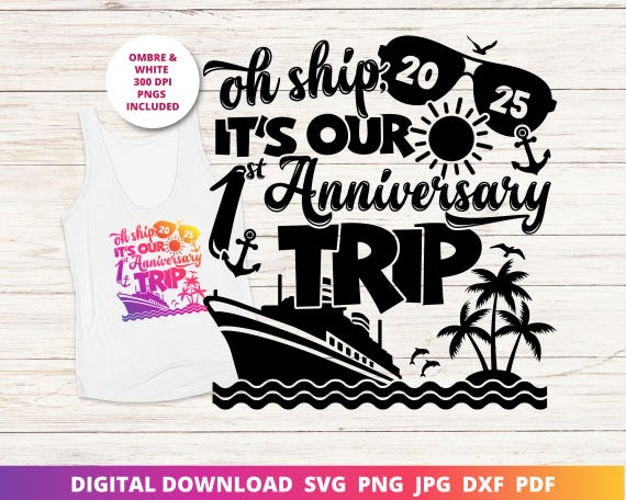 Oh Ship It's Our 1st Anniversary Trip, 1st Anniversary Cruise Svg, Happy Anniversary Svg, Funny Cruise Shirt Sublimation, Cricut, DTF