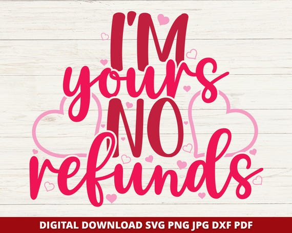 I'm Yours No Refunds Svg, Valentines Day Svg, Valentine Day Shirt Svg, Couples Valentine Svg, Funny Valentine, Love Svg, Cricut, Silhouette