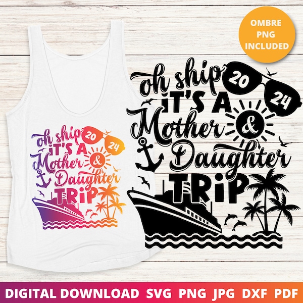 Oh Ship It's a Mother Daughter Trip 2024, Cruise 2024, Mom and Daughter Cruise Svg, Cruise Shirt, Funny Cruise Svg, Cricut, Sublimation