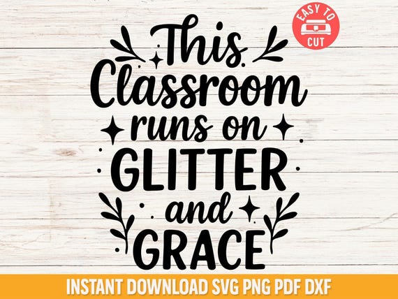 Teacher Life SVG, Glitter and Grace Classroom Quote (Digital Download)
