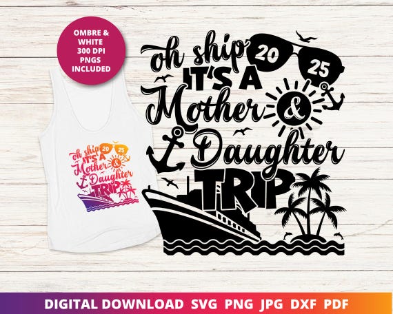 Oh Ship It's a Mother Daughter Trip 2025, Cruise 2025, Mom and Daughter Cruise 2025 Svg, Cruise Shirt Png, Funny Cruise Sublimation