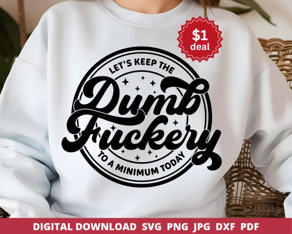Let's Keep The Dumbfuckery To A Minimum Today Svg,  Dumbfuckery Svg, Sarcastic Png, Sarcasm Svg, Funny Coworker Gift Svg, Funny Mom Svg,