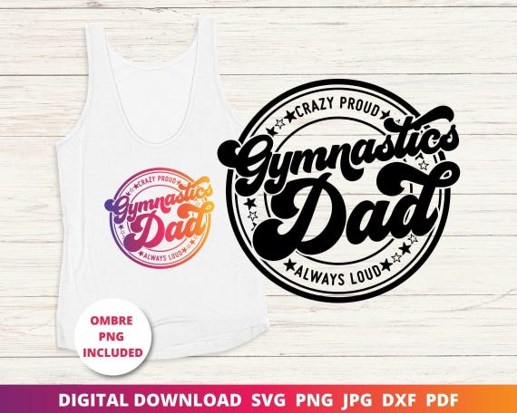 Gymnastics Dad Svg, Crazy Proud Always Loud Svg, Gymnastics Svg, Gymnastics Dad Shirt, Cricut Cut Files, Sublimation Png, Silhouette Dxf