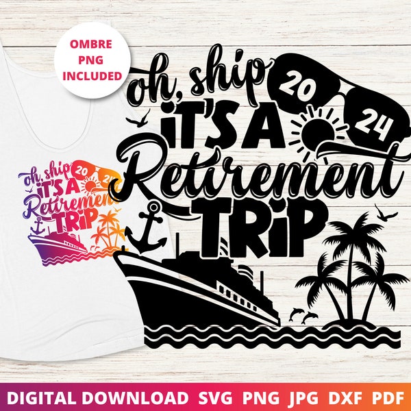 Oh Ship It's a Retirement Trip 2024, Retirement Cruise, Retirement Svg, Cruise Svg, Funny Cruise Shirt Svg, Sublimation, Cricut Cut File