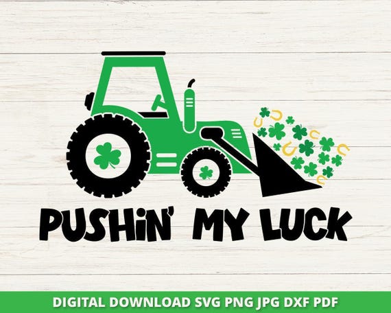 Pushin' My Luck St Patrick's Day Tractor SVG, Clover, Horseshoe (Digital Download)