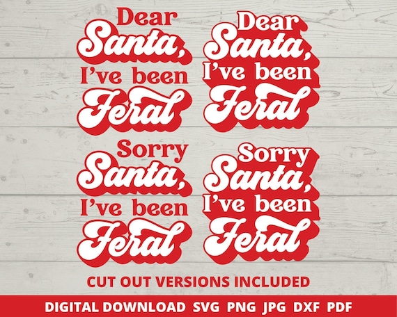 Funny Christmas SVG, Dear Santa I've Been Feral, Xmas Quote (Digital Download)