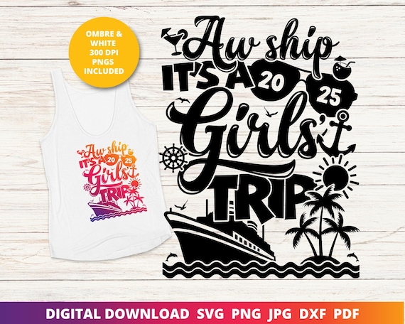 Aw Ship It's a Girls Trip 2025, Girls' Cruise Svg, 2025 Cruise Sublimation, 2025 Cruise Png, Cruise Shirt Svg, Funny Svg, Silhouette, Cricut