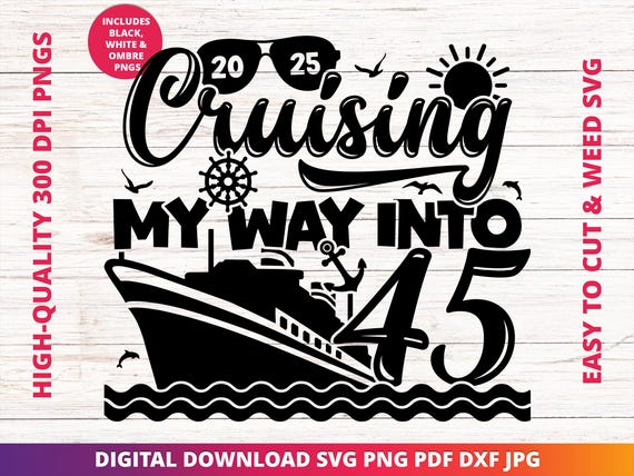 Cruising into 45 Svg, 45th Birthday Cruise Svg, It's My Birthday Cruise Svg, Birthday Cruise Sublimation Design, Birthday Trip Svg, Cricut