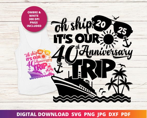 Oh Ship It's Our 40th Anniversary Trip, 40th Wedding Anniversary Cruise Svg, Happy Anniversary Svg, Funny Cruise Shirt Sublimation, Cricut