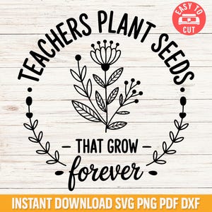 Plantilla SVG de semillas para maestros, archivo SVG de camiseta inspiradora para maestros, diseño floral de Cricut para regreso a clases, archivo de corte de agradecimiento para el aula.