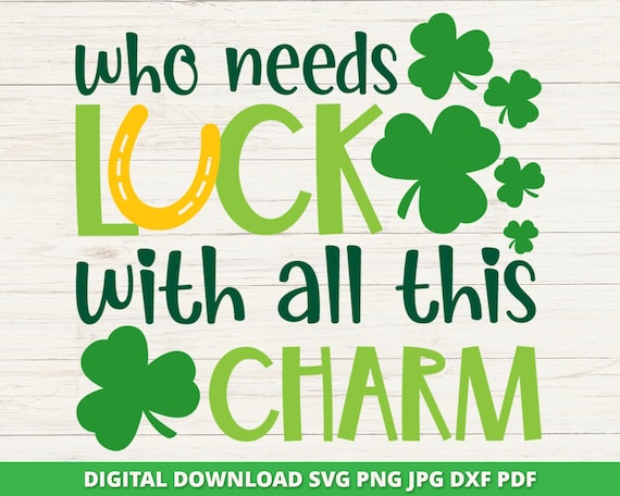Who Needs Luck SVG, Lucky Svg, Cute Kid Patty's Day Svg, St Patrick's Day Svg, Shamrock Svg, St Paddys Day Svg, Cricut, Silhouette, Cut File