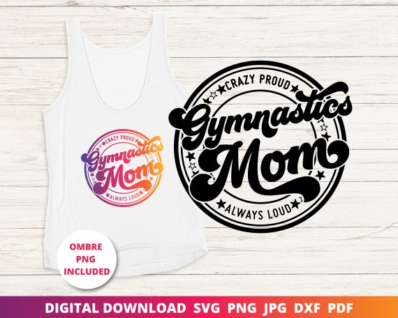 Gymnastics Mom Svg, Crazy Proud Always Loud Svg, Gymnastics Svg, Gymnastics Mom Shirt, Cricut Cut Files, Sublimation Png, Silhouette Dxf