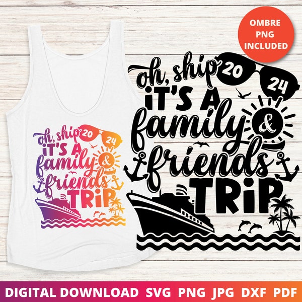 Oh Ship It's a Family and Friends Trip, Summer Vacay 2024, Family Vacation, 2024 Cruise Shirt Svg, Funny Svg, Sublimation, Cricut Cut File