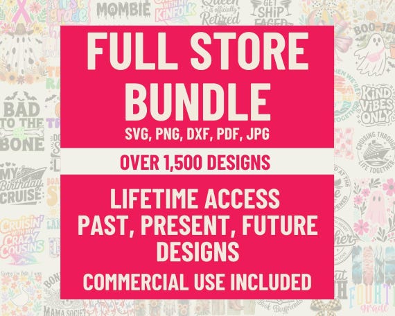 Full Store Bundle Lifetime Access, Cricut, Silhouette, Sublimation, Commercial Use Included