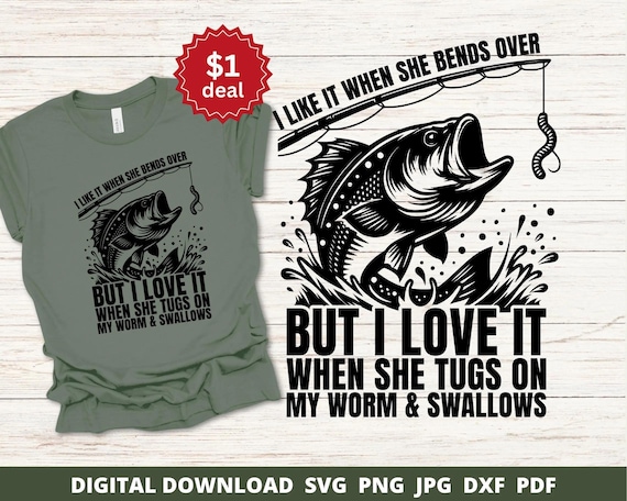 Fishing Lover Svg,  I Like When She Bends Over Png, Fishing Shirt Svg, Dad Quotes, Bends Over Svg, Funny Dad Png, Fishing Shirt Svg