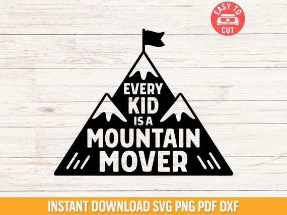 Teacher SVG, Motivational Classroom Decor, Every Kid Is a Mountain Mover (Digital Files)