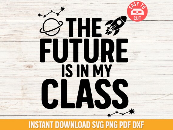 STEM Classroom Svg, The Future Is In My Class Svg, STEM Teacher Shirt Svg File, Inspirational Teacher Quote Cut File, Cricut School Design