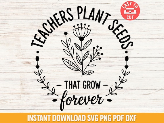 Teachers Plant Seeds SVG, Floral Classroom Cut File (Digital Download)