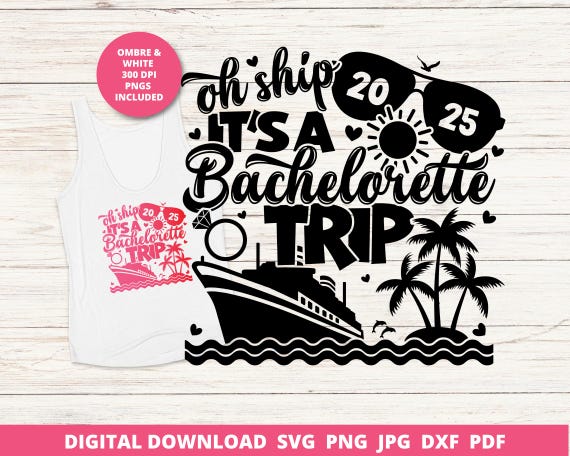 Oh Ship It's a Bachelorette Trip 2025 Svg, Bachelorette Cruise Shirt Svg, 2025 Wedding Cruise Shirt Dsign, Matching Bach Shirt Sublimation