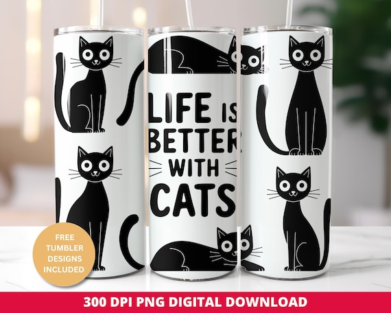 Life Is Better With Cats Tumbler Wrap, 20oz Tumbler Design, Cute Black Kitty Tumbler Wrap, Cat Mom Tumbler Wrap. Cat Lover 20oz Tumbler Wrap