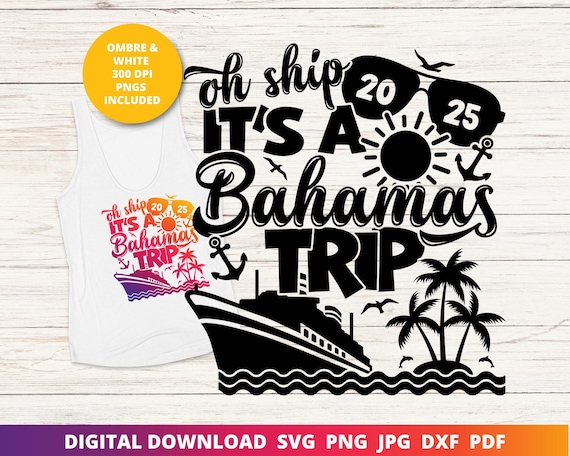 Oh Ship It's a Bahamas Trip, Cruise Shirt 2025 Svg, Matching Cruise Shirt Svg, Funny Crusie Shirt Svg, Family Cruise Shirt Sublimation Png