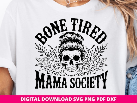 Bone Tired Mama Society Svg Png, Funny Mom Quote (Digital Download)
