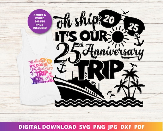Oh Ship It's Our 25th Anniversary Trip, 25th Wedding Anniversary Cruise Svg, Happy Anniversary Svg, Funny Cruise Shirt Sublimation, Cricut