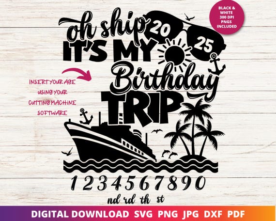 Oh Ship It's My Birthday Trip 2025, Birthday Age Cruise Svg, Happy Birthday Svg, Cruise Svg, Funny Birthday Svg, Custom Birthday Svg, Cricut