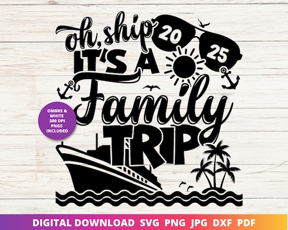 Oh Ship It's a Family Trip 2025 Svg, Family Cruise 2025 Png, Family Cruise Svg, Cruise Shirt Sublimation, Matching Cruise Shirts Png, Cricut