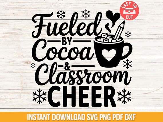 Teacher Christmas SVG, Holiday Cocoa Classroom SVG, Cute Winter Teacher Design, Fueled by Cocoa and Classroom Cheer SVG, Cricut Cut File