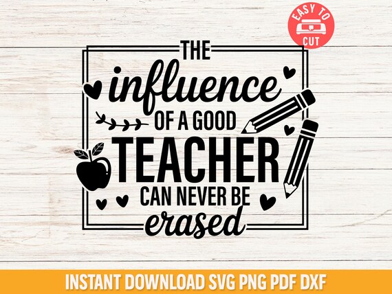 Inspirational Teacher SVG, The Influence of a Good Teacher Cut File, Teacher Appreciation Gift Cricut SVG, Cute Classroom Decor SVG Design