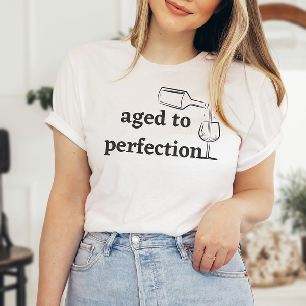 Aged To Perfection T-Shirt, Mom Birthday Gift, Grandma Present, Wine Lover, Pinot Noir, Chardonnay Love, Mothers Day, Funny Wine Shirt